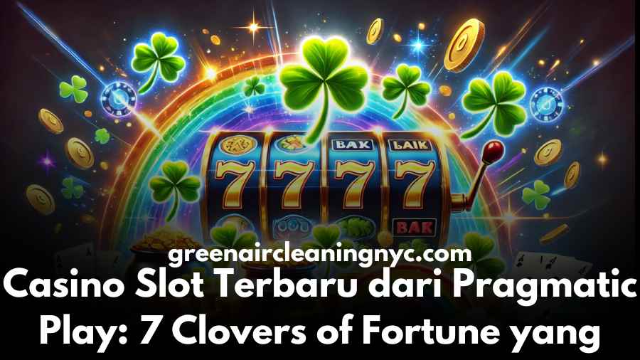 Casino Slot Terbaru dari Pragmatic Play: 7 Clovers of Fortune yang Seru