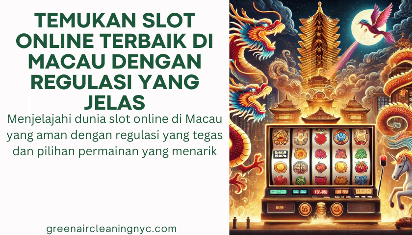 Temukan Slot Online Terbaik di Macau dengan Regulasi yang Jelas